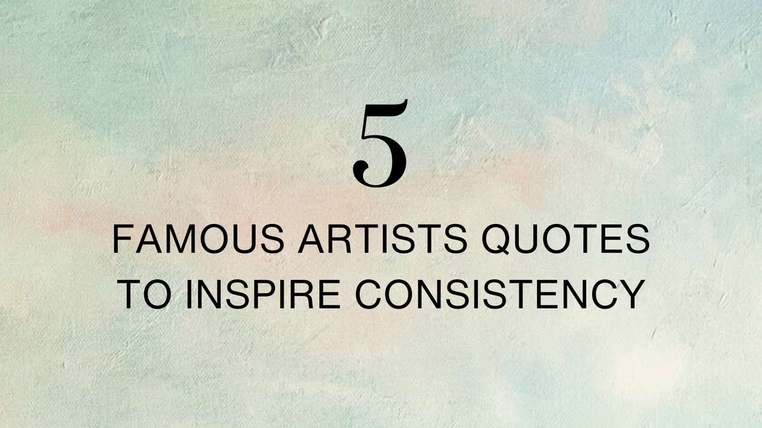 5 Famous Artists' Quotes to Inspire Creative Consistency by Danita Brooks
